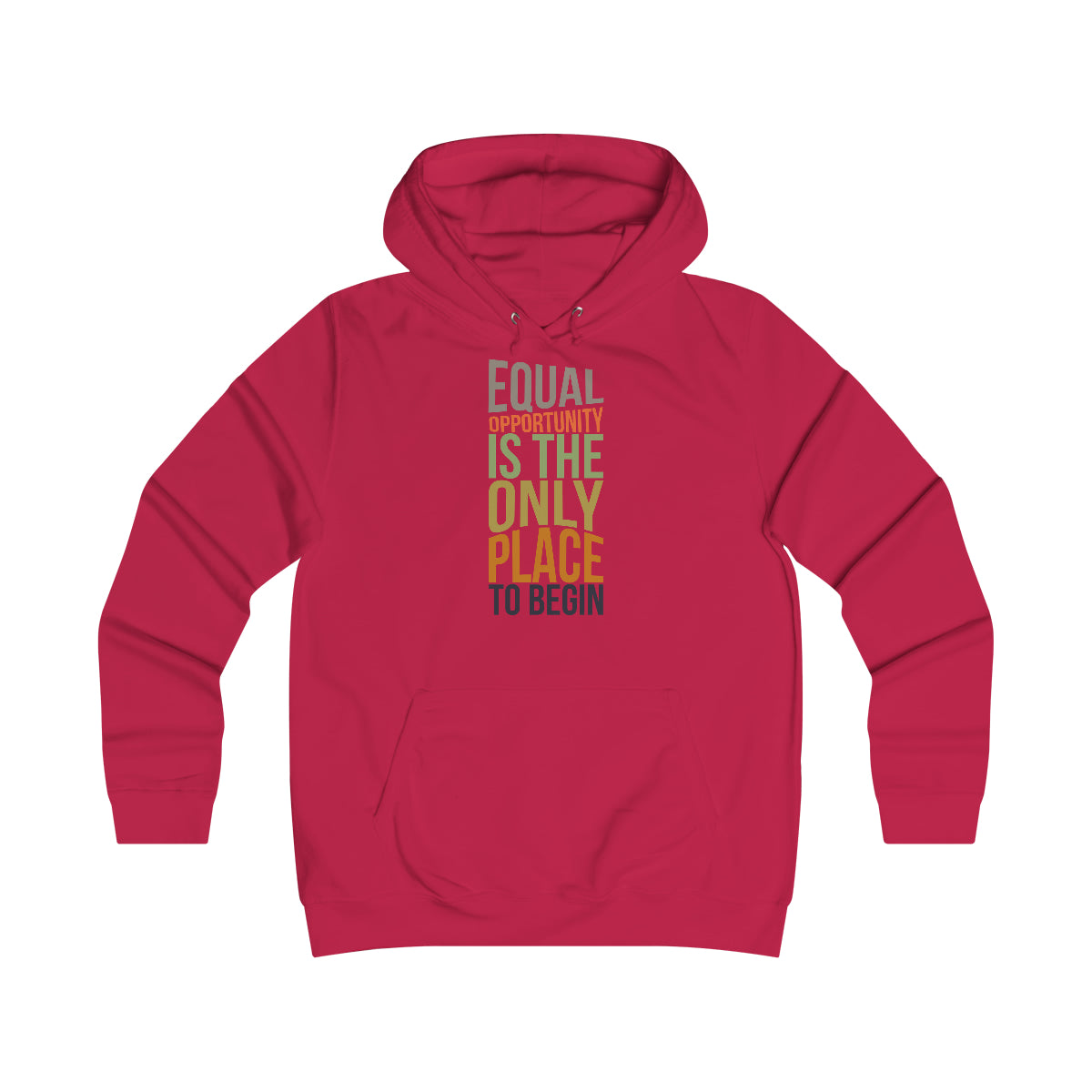 Equal Opportunity Is The Only Place To Begin Girlie College Hoodie