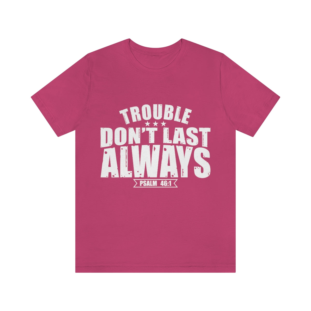 Trouble Don't Last Always Unisex Jersey Short Sleeve Tee