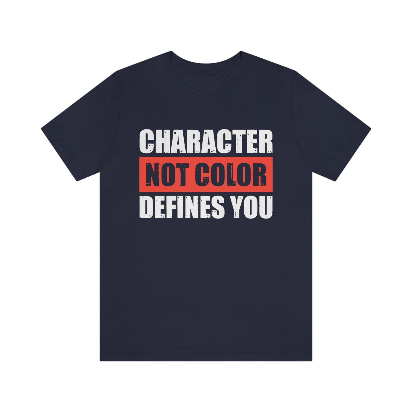 Character Not Color Defines You Unisex Jersey Short Sleeve Tee
