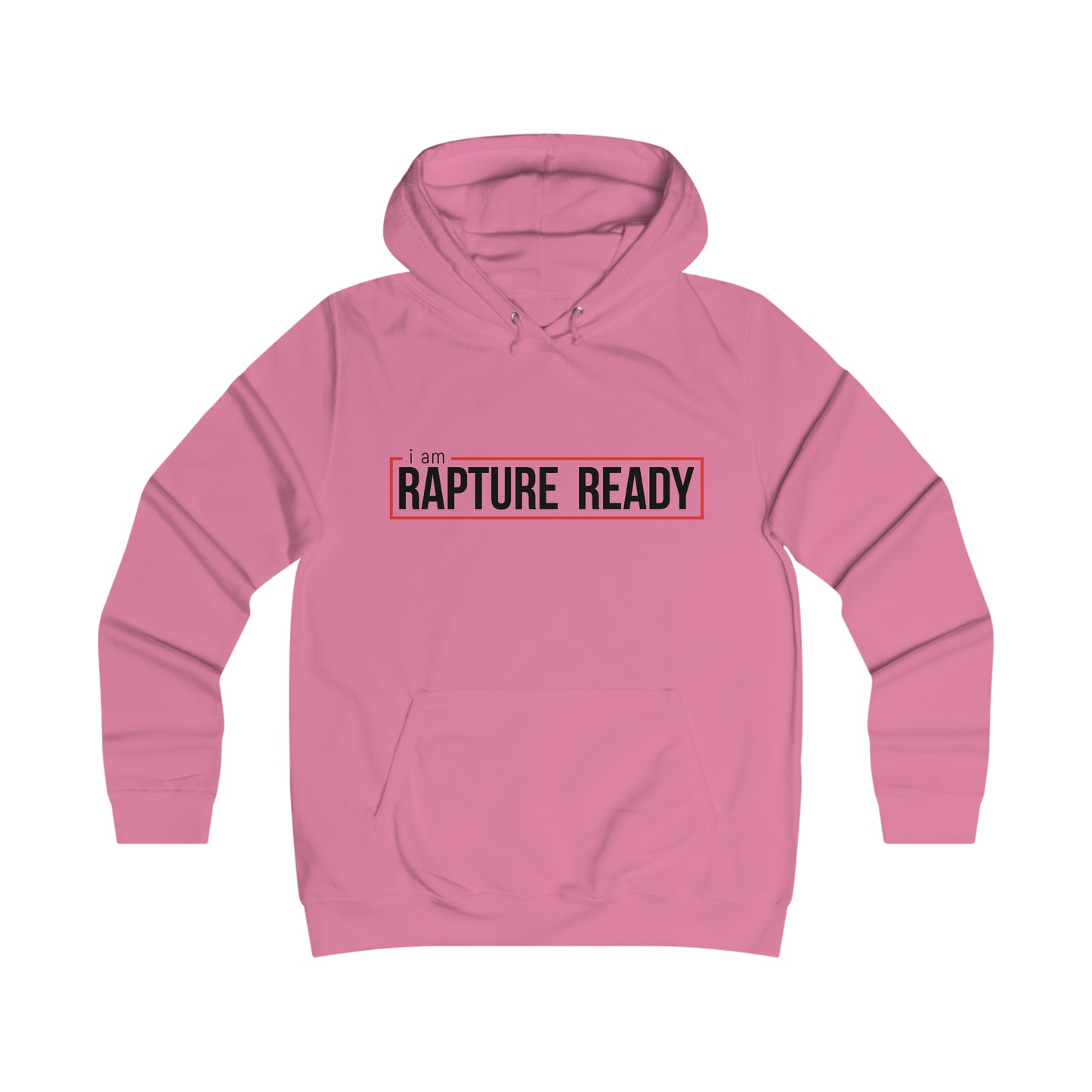 I Am Rapture Ready Girlie College Hoodie