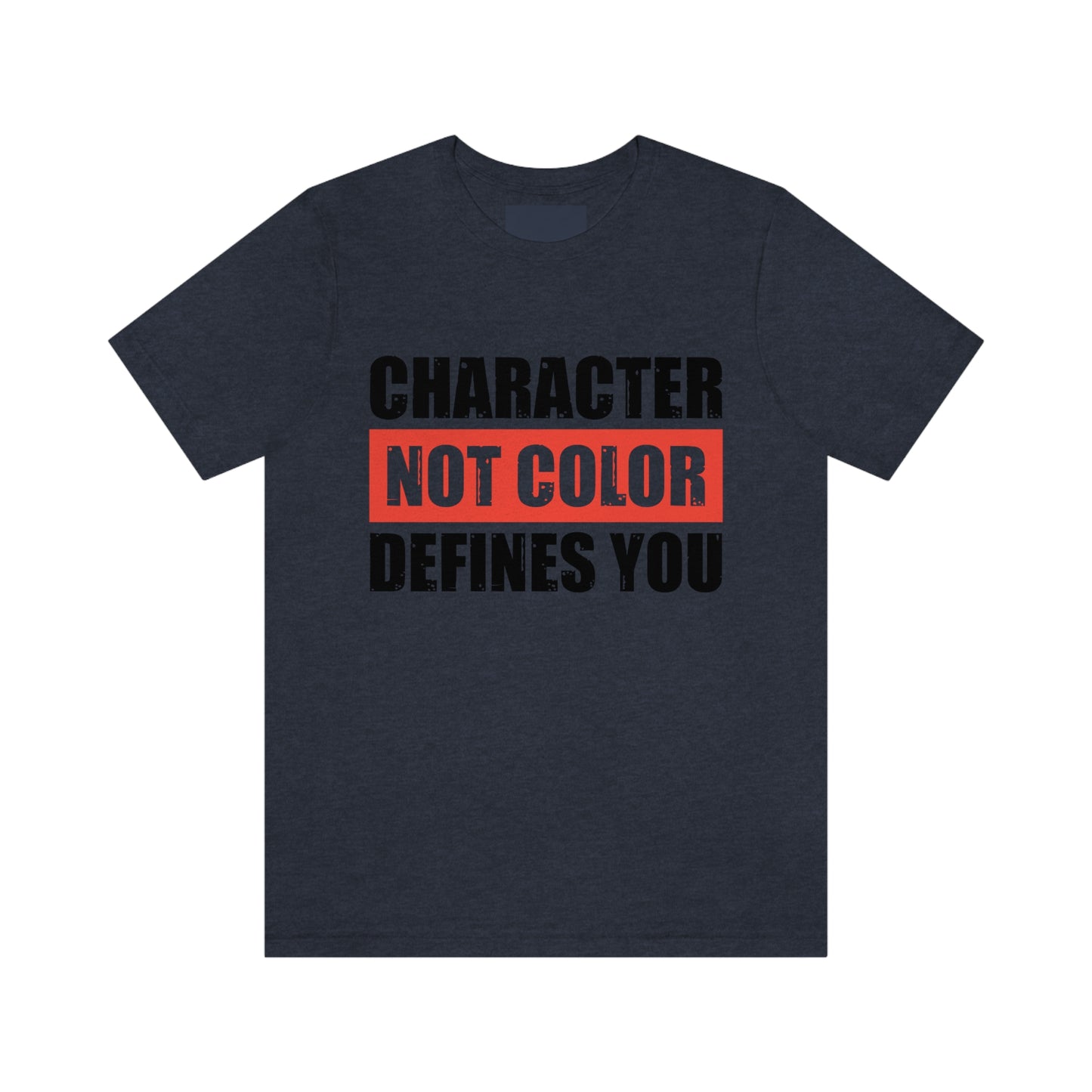 Character Not Color Defines You Unisex Jersey Short Sleeve Tee