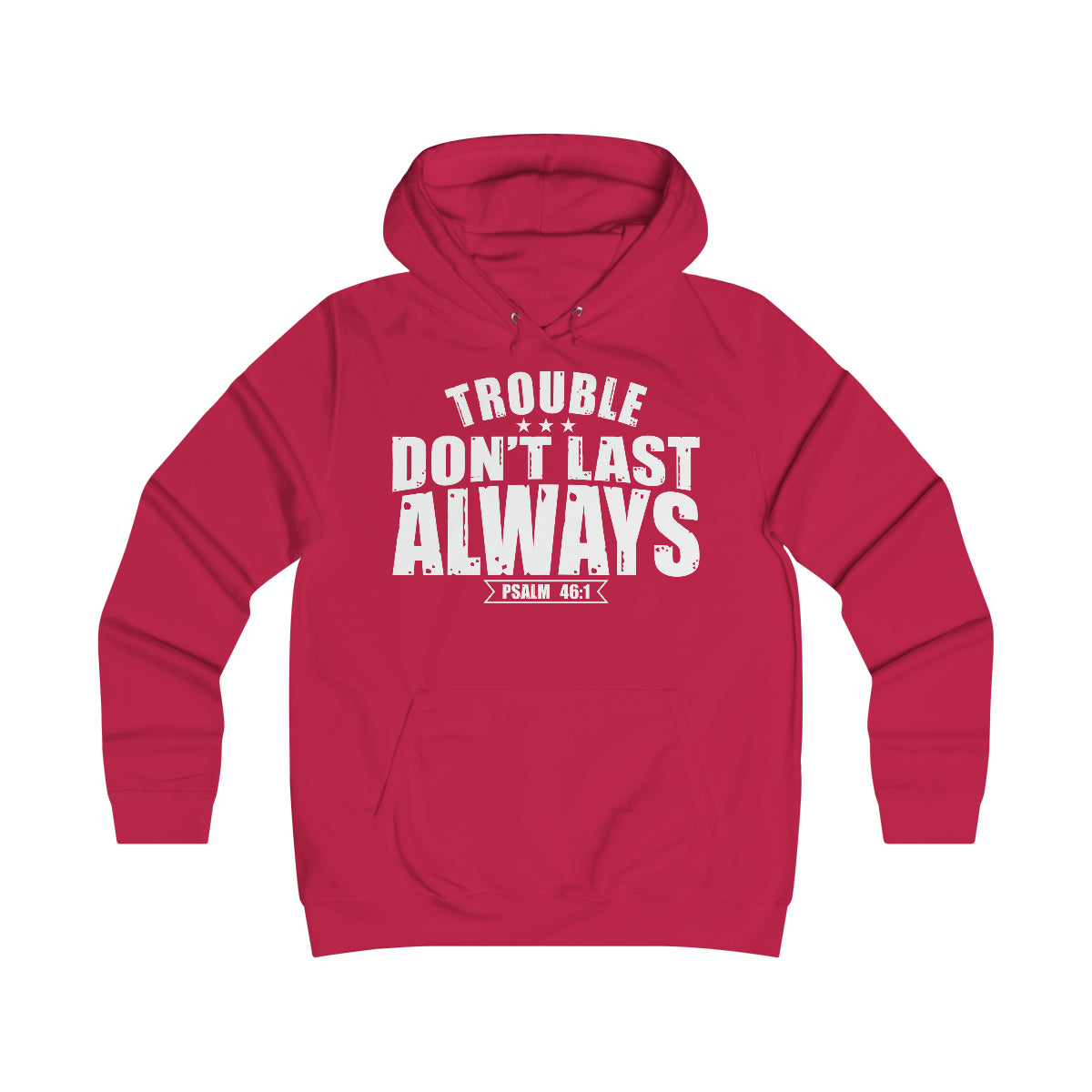 Trouble Don't Last Always Girlie College Hoodie
