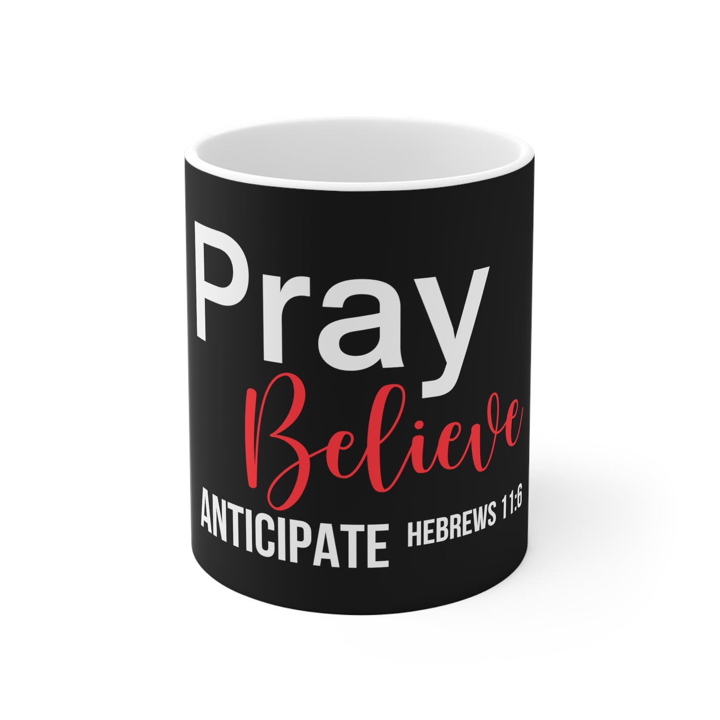 Pray Believe Anticipate 11oz White Mug
