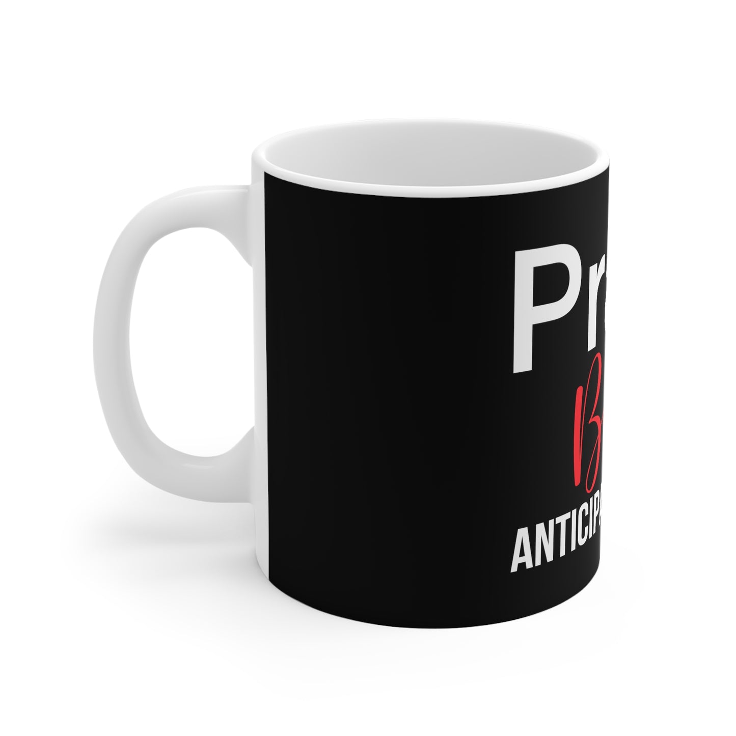 Pray Believe Anticipate 11oz White Mug