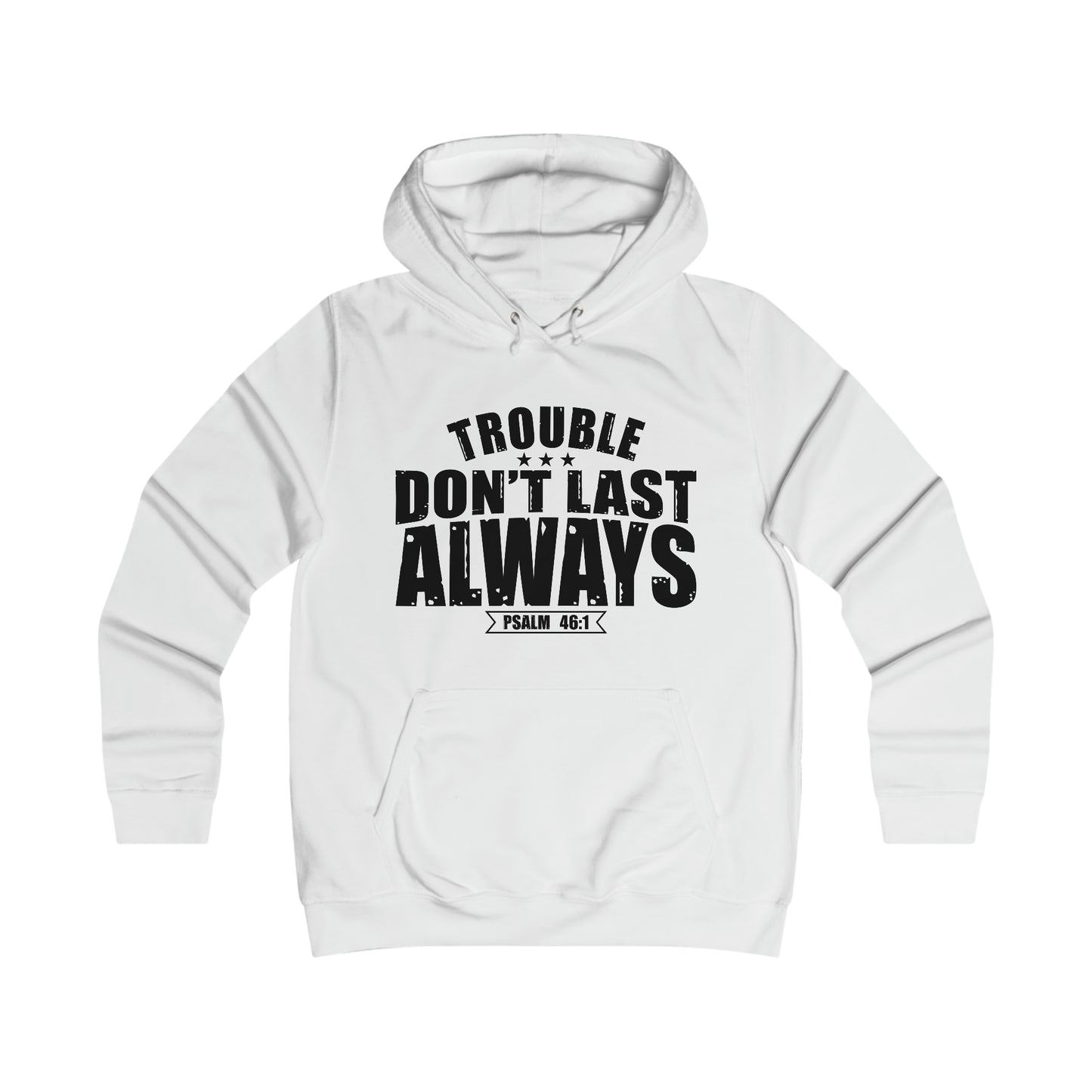 Trouble Don't Last Always Girlie College Hoodie