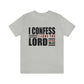 I Confess I Love The Lord Unisex Jersey Short Sleeve Tee