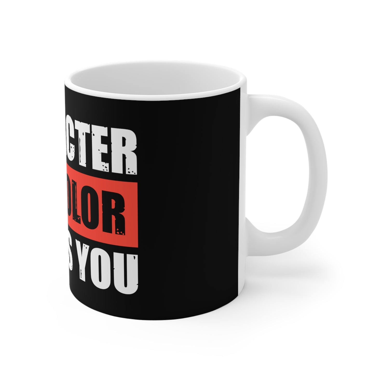 Character Not Color Defines You 11oz White Mug