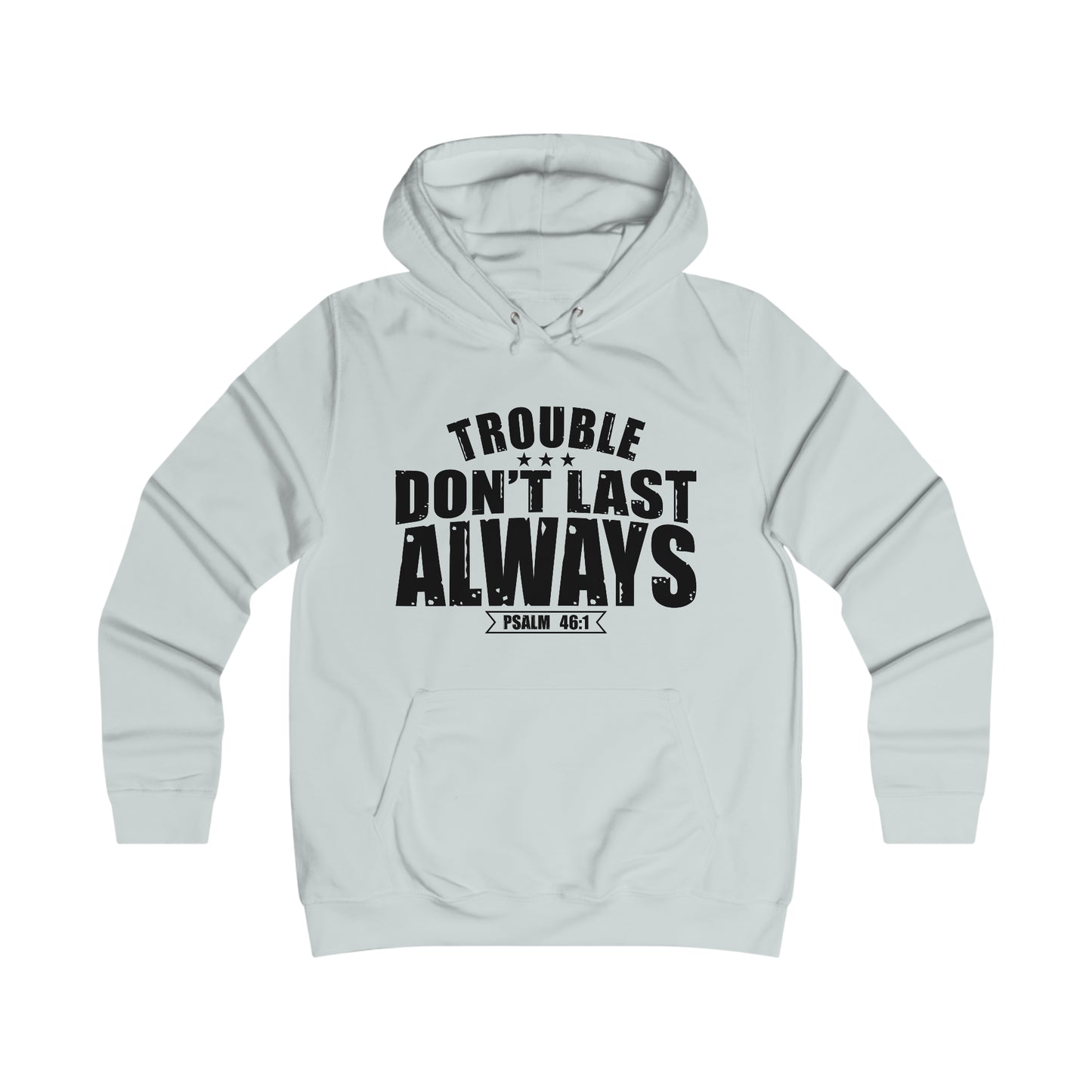 Trouble Don't Last Always Girlie College Hoodie