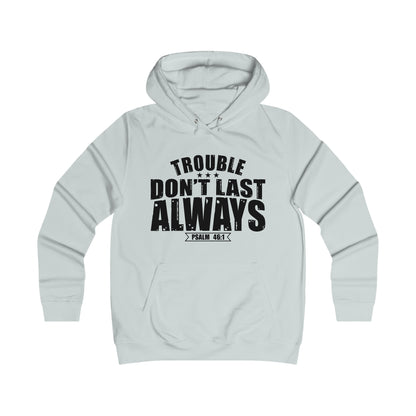 Trouble Don't Last Always Girlie College Hoodie