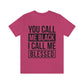 You Call Me Black I Call Me Blessed Unisex Jersey Short Sleeve Tee