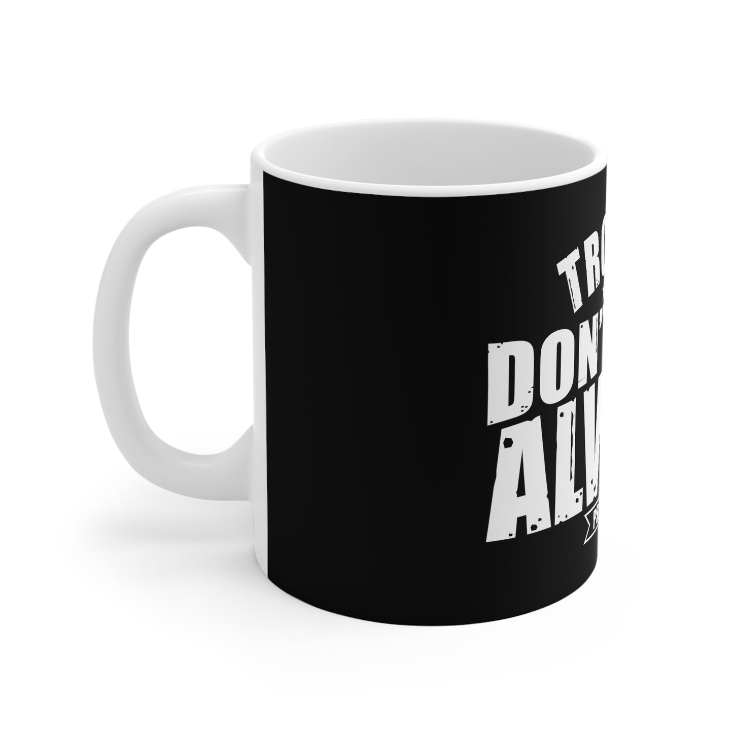Trouble Don't Last Always 11oz White Mug