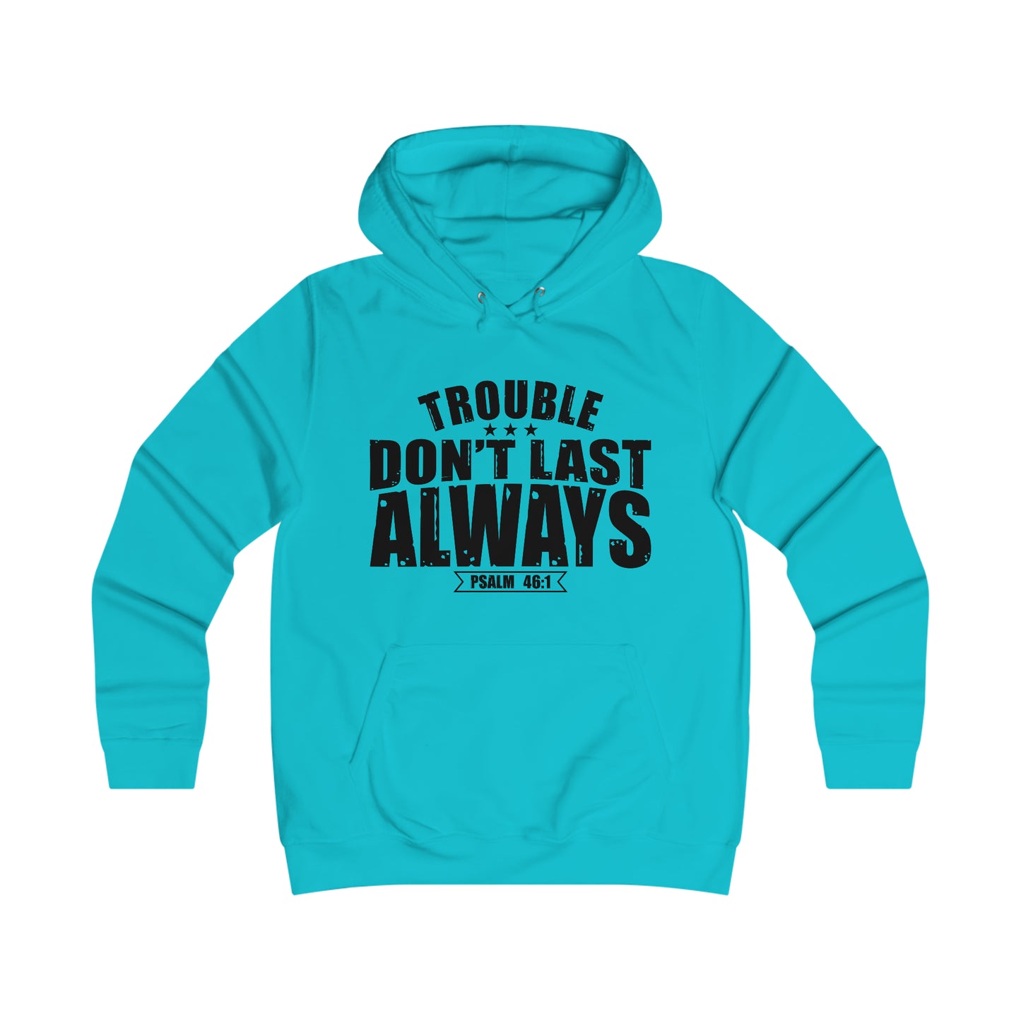 Trouble Don't Last Always Girlie College Hoodie
