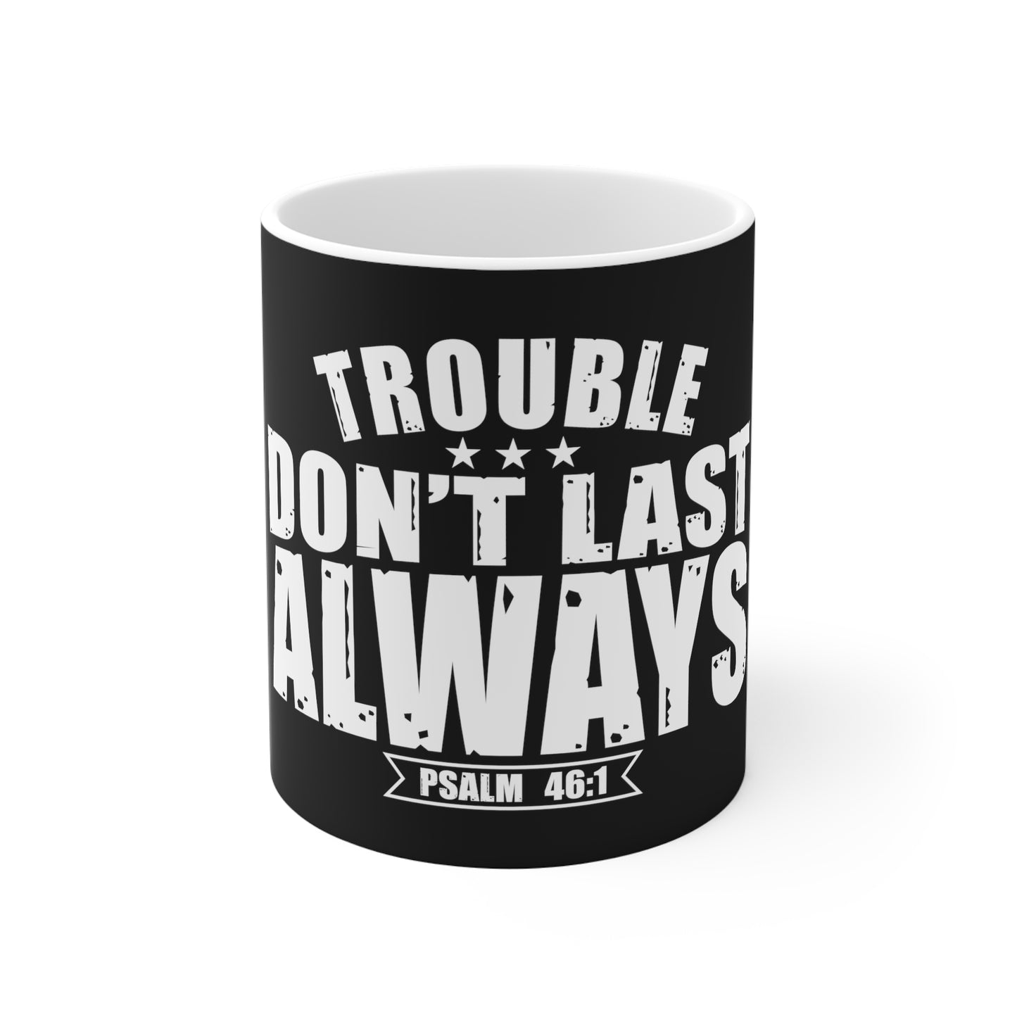 Trouble Don't Last Always 11oz White Mug