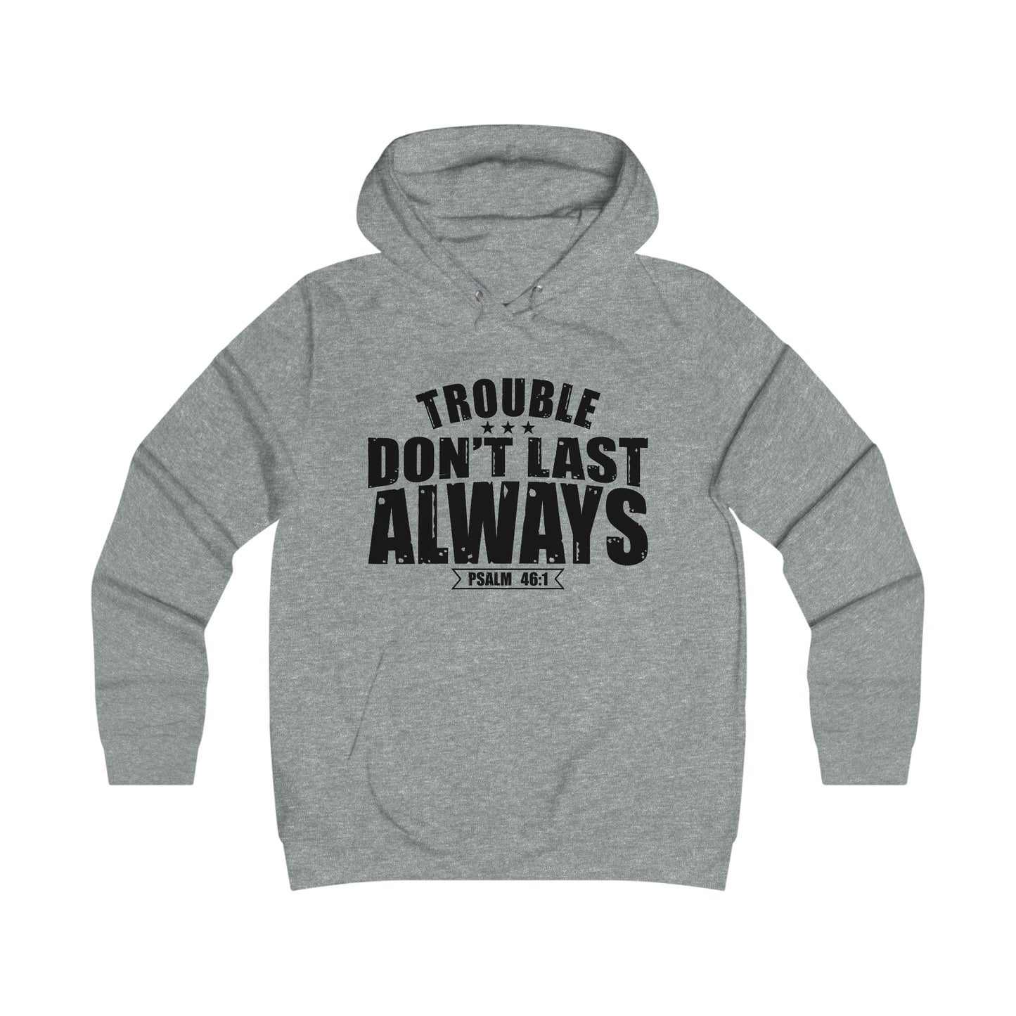 Trouble Don't Last Always Girlie College Hoodie