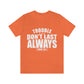 Trouble Don't Last Always Unisex Jersey Short Sleeve Tee