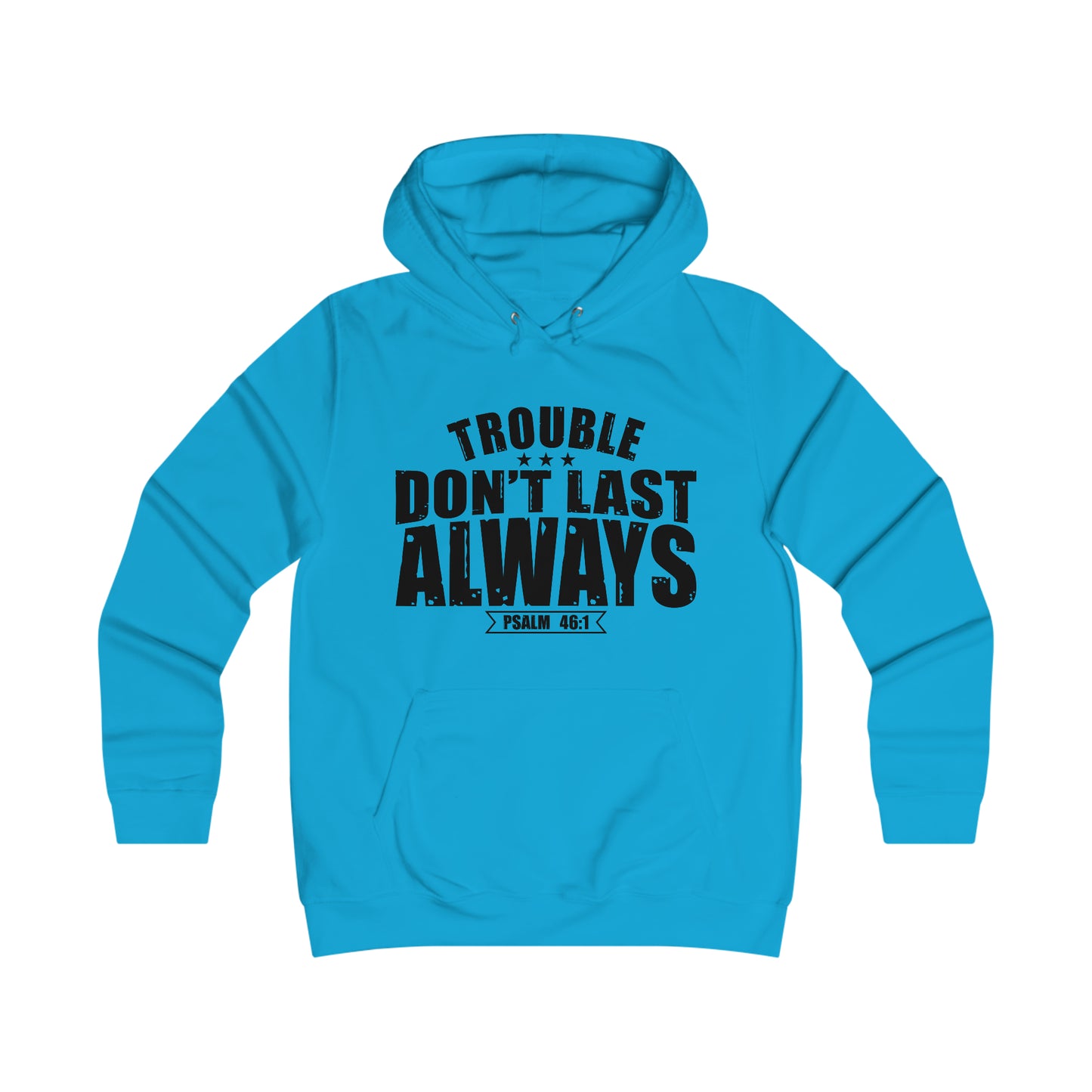 Trouble Don't Last Always Girlie College Hoodie