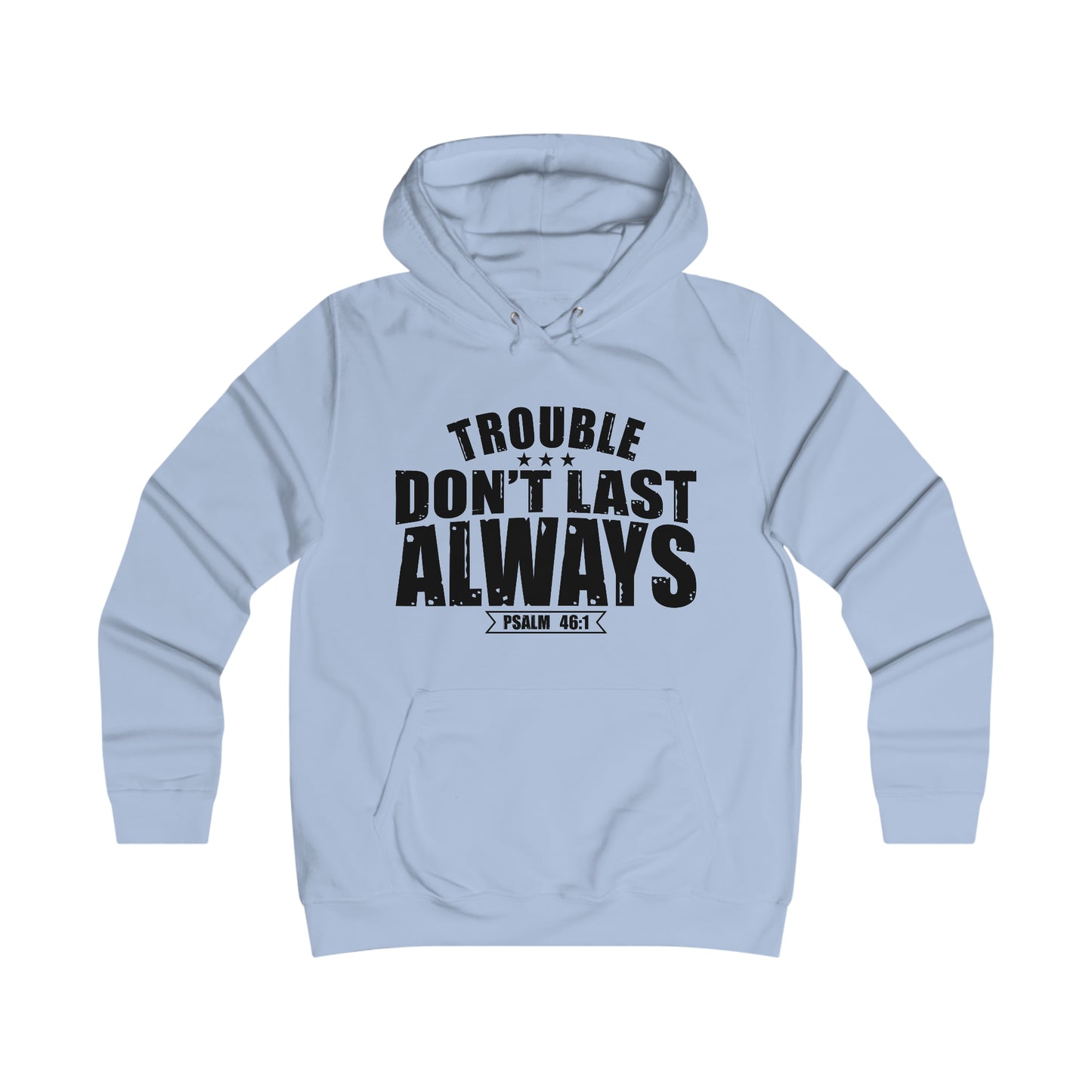 Trouble Don't Last Always Girlie College Hoodie