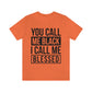 You Call Me Black I Call Me Blessed Unisex Jersey Short Sleeve Tee