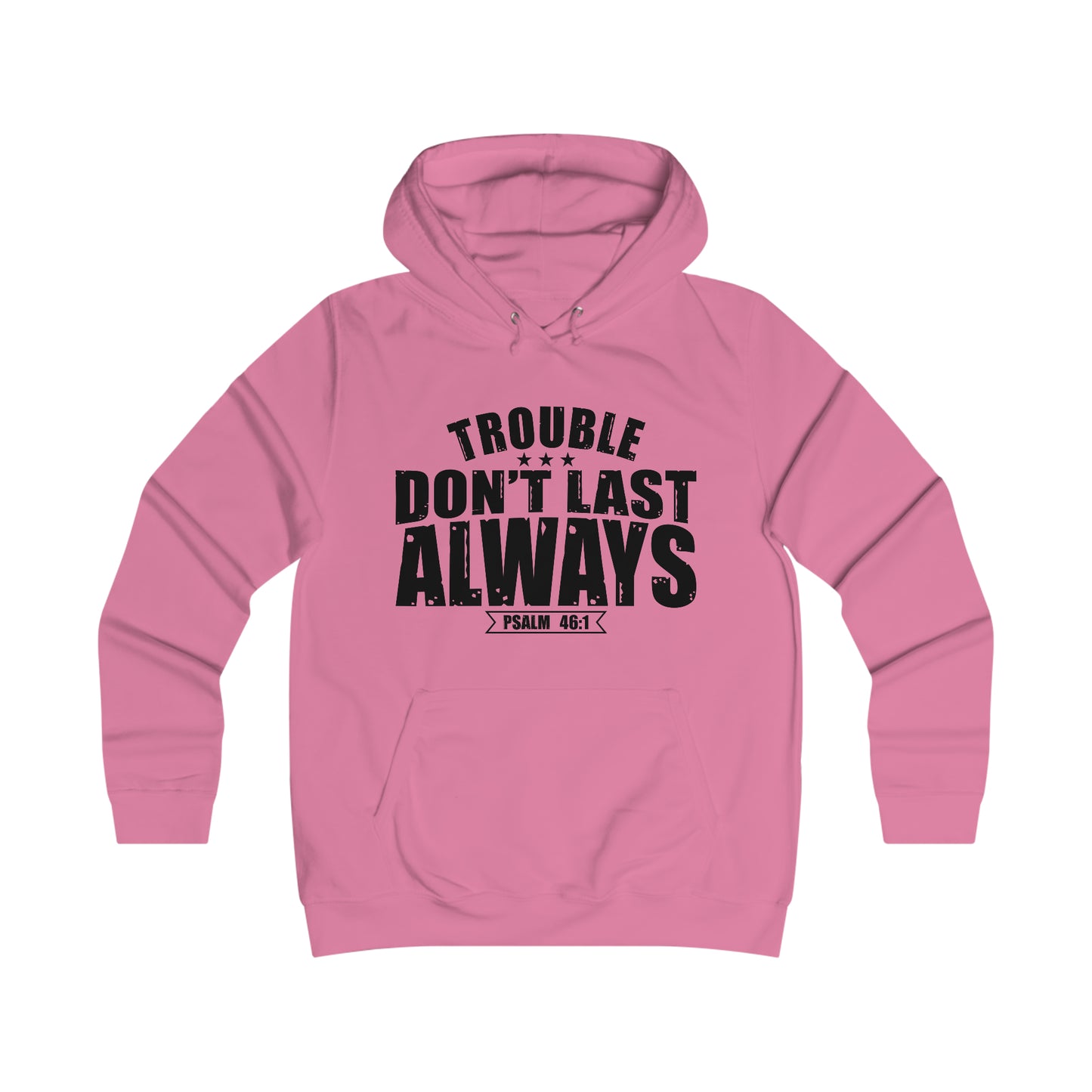 Trouble Don't Last Always Girlie College Hoodie