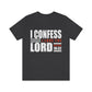 I Confess I Love The Lord Unisex Jersey Short Sleeve Tee