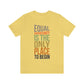 Equal Opportunity Is The Only Place To Begin Unisex Jersey Short Sleeve Tee