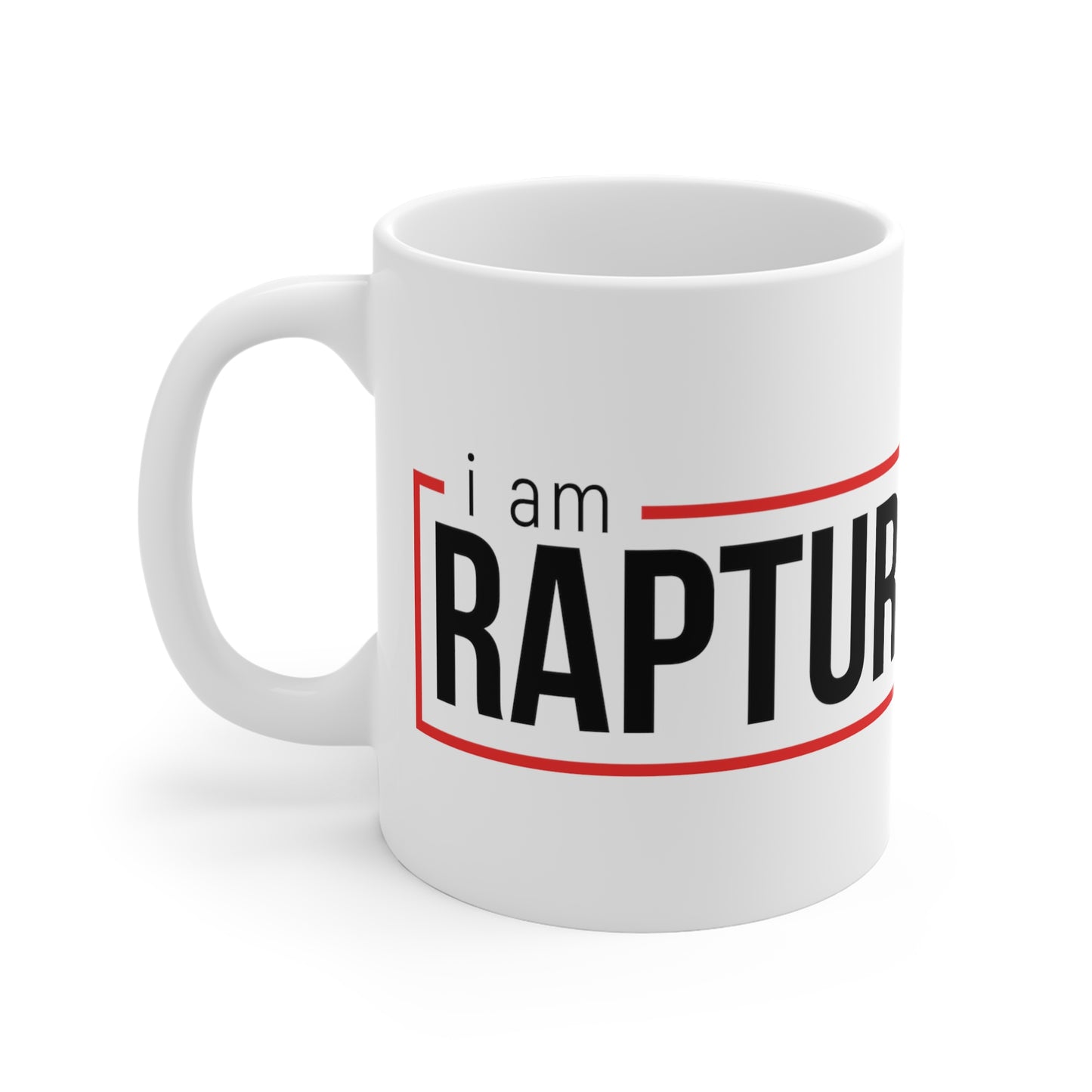 I Am Rapture Ready 11oz White Mug
