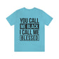 You Call Me Black I Call Me Blessed Unisex Jersey Short Sleeve Tee