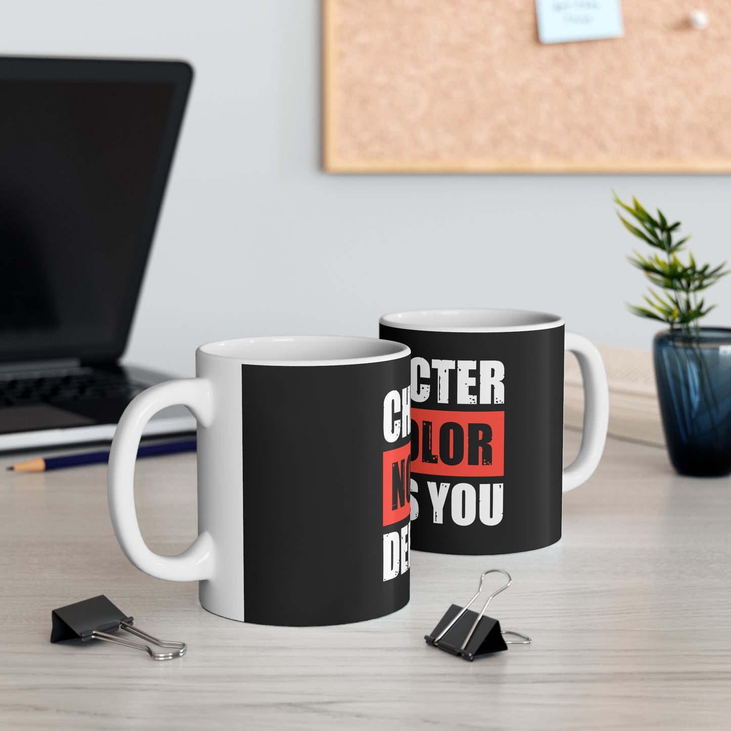 Character Not Color Defines You 11oz White Mug