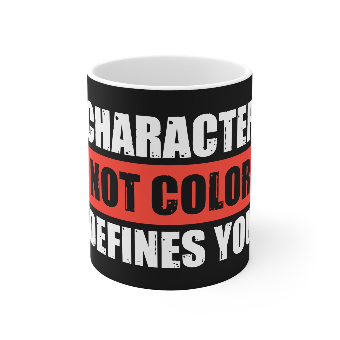 Character Not Color Defines You 11oz White Mug