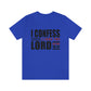 I Confess I Love The Lord Unisex Jersey Short Sleeve Tee